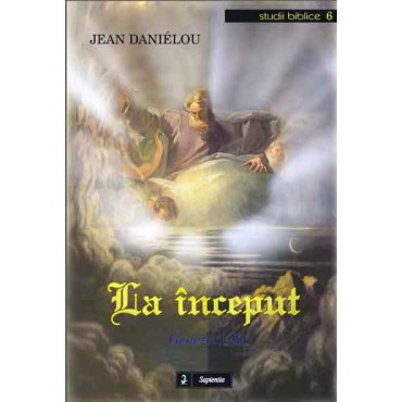 La început. Geneză 1-11 La început. Geneză 1-11