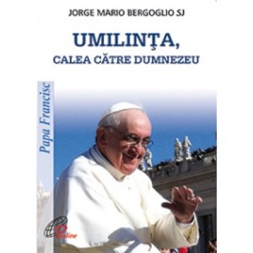Umilinţa, calea către Dumnezeu Umilinţa, calea către Dumnezeu