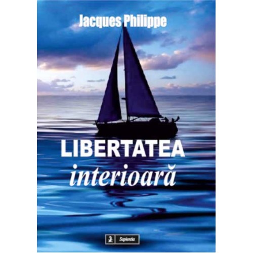 Libertatea interioara: forta credintei, a sperantei si a iubirii