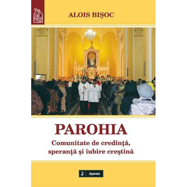 Parohia. Comunitate de credinţă, speranţă şi iubire creştină