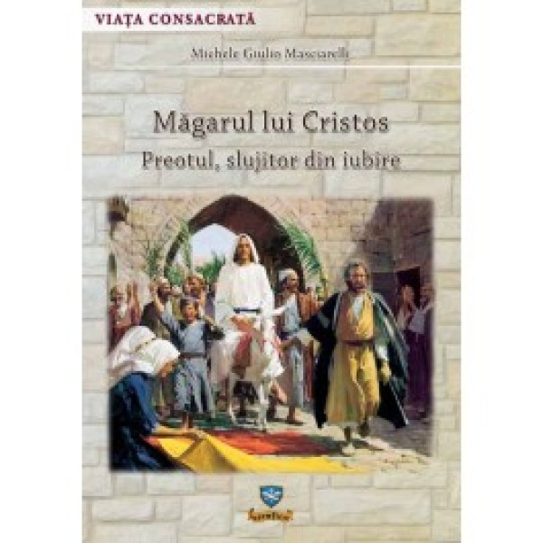 Măgarul lui Cristos. Preotul, slujitor din iubire