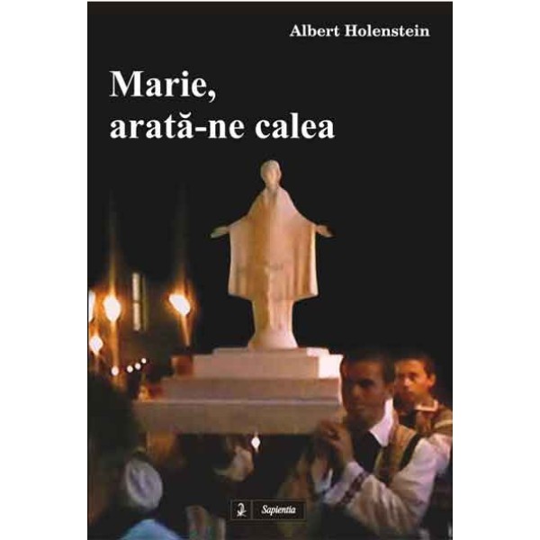 Marie, arata-ne calea 