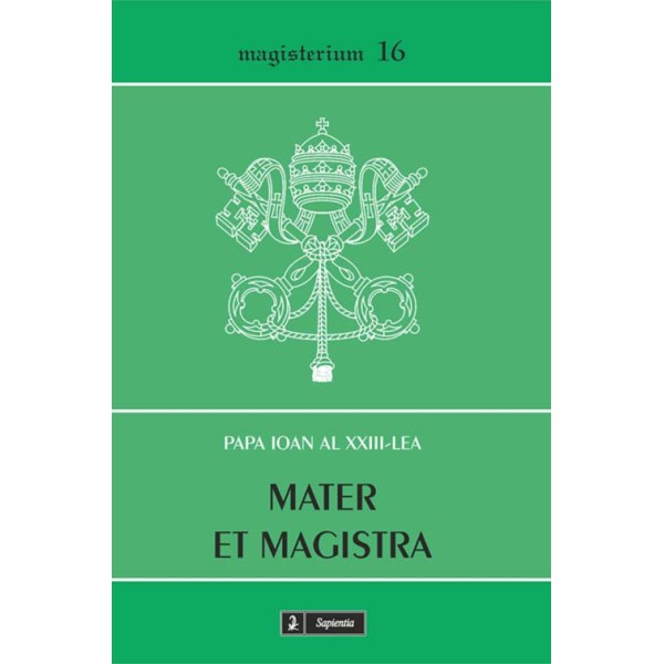 Mater et Magistra. Scrisoare enciclică despre cele mai recente probleme sociale studiate în lumina învăţăturii creştine