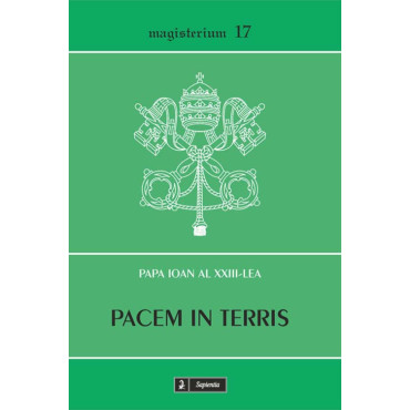 Pacem in terris. Scrisoare enciclică despre pacea dintre oameni bazată pe adevăr, dreptate, iubire şi libertate