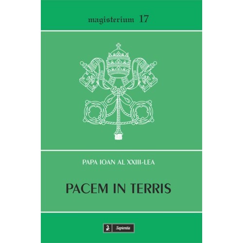 Pacem in terris. Scrisoare enciclică despre pacea dintre oameni bazată pe adevăr, dreptate, iubire şi libertate