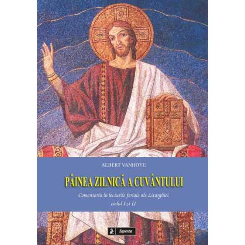 Pâinea zilnica a cuvântului. Comentariu la lecturile feriale ale Liturghiei,ciclul I si II