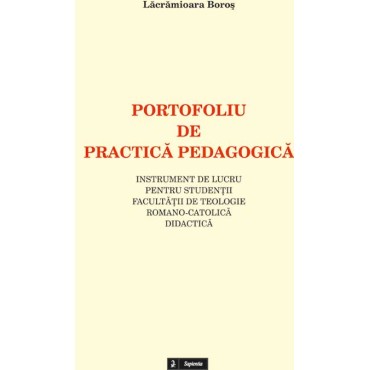 Portofoliu de practica pedagogica. Instrument de lucru pentru studentii Facultatii de Teologie Romano-Catolica, specializarea Teologie romano-catolica didactica Portofoliu de practica pedagogica. Instrument de lucru pentru studentii Facultatii de Teologie Romano-Catolica, specializarea Teologie romano-catolica didactica