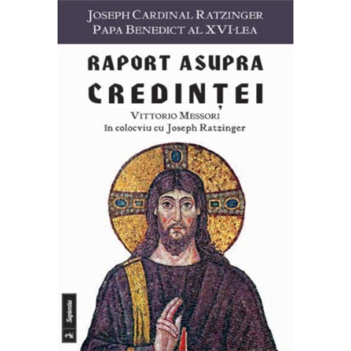 Raport asupra credintei : Vittorio Messori în colocviu cu Joseph Ratzinger 
