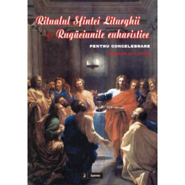 Ritualul Sfintei Liturghii si Rugaciunile euharistice pentru concelebrare, româna si latina Ritualul Sfintei Liturghii si Rugaciunile euharistice pentru concelebrare, româna si latina