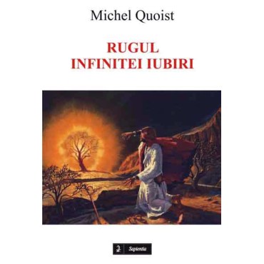 Rugul infinitei iubiri sau Dumnezeu nu are decât dorinte. În dialog cu Élie Maréchal Rugul infinitei iubiri sau Dumnezeu nu are decât dorinte. În dialog cu Élie Maréchal
