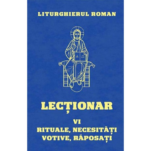 Lecţionarul Roman. Vol. 6. : Pentru Liturghiile rituale, pentru Liturghiile celebrate în diferite necesităţi sau trebuinţe, pentru Liturghiile votive şi la Liturghiile pentru răposaţi