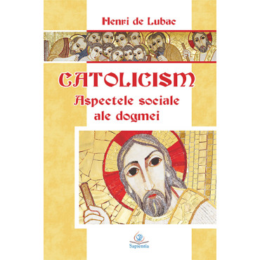 Catolicism : aspectele sociale ale dogmei 