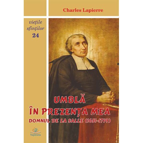 Umblă în prezența mea: Domnul de La Salle (1651-1719)