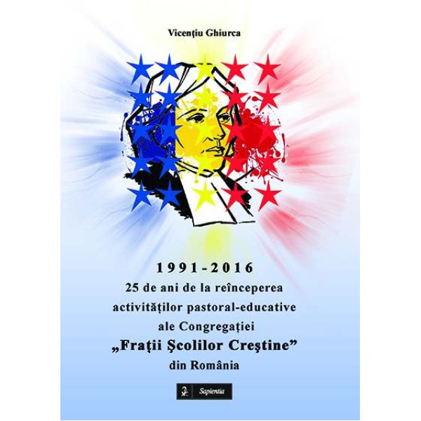 1991-2016: 25 de ani de la reînceperea activităților pastoral-educative ale Congregației „Frații Școlilor Creștine” din România
