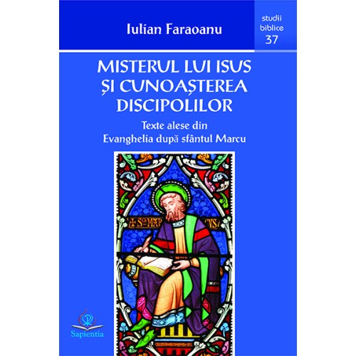 Misterul lui Isus şi cunoaşterea discipolilor : texte alese din Evanghelia după sfântul Marcu 