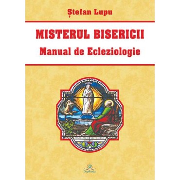 Misterul Bisericii : manual de ecleziologie Misterul Bisericii : manual de ecleziologie