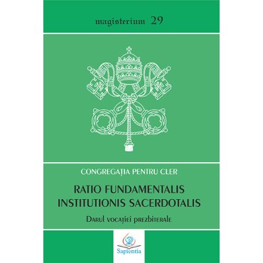 Ratio fundamentalis institutionis sacerdotalis. Darul vocației prezbiterale Ratio fundamentalis institutionis sacerdotalis. Darul vocației prezbiterale
