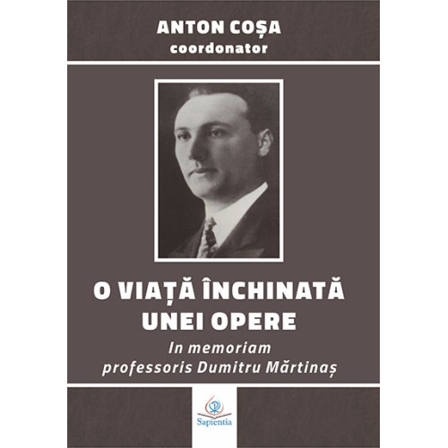 O viaţă închinată unei opere: in memoriam professoris Dumitru Mărtinaş