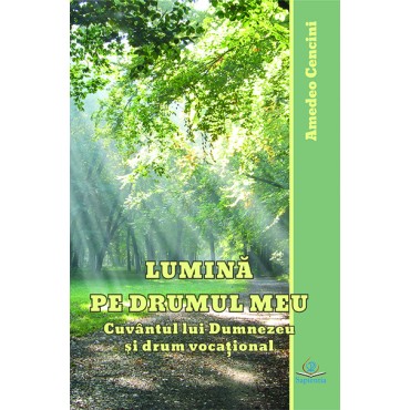 Lumină pe drumul meu. Cuvântul lui Dumnezeu şi drumul vocaţional
