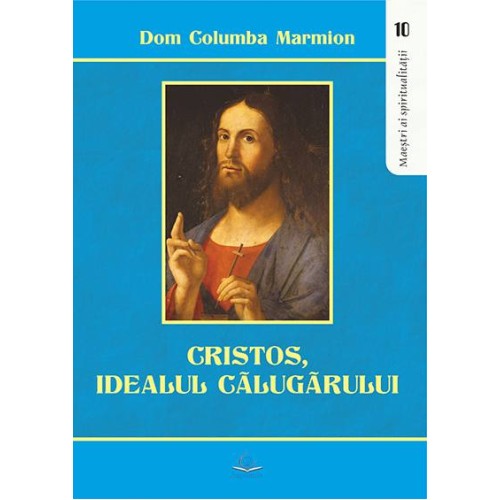 Cristos, idealul călugărului. Conferinţe despre viaţa monastică şi religioasă