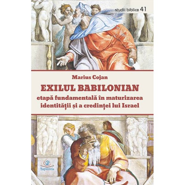 Exilul babilonian – etapă fundamentală în maturizarea identităţii şi a credinţei lui Israel