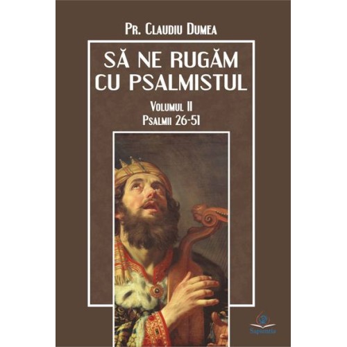 Să ne rugăm cu psalmistul, vol 2. Psalmii 26-51