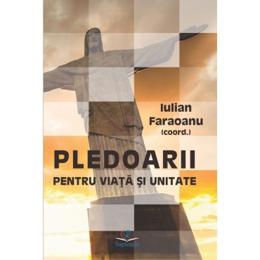 Pledoarii pentru viaţă şi unitate. Volumul comunicărilor ştiinţifice studenţeşti Pledoarii pentru viaţă şi unitate. Volumul comunicărilor ştiinţifice studenţeşti