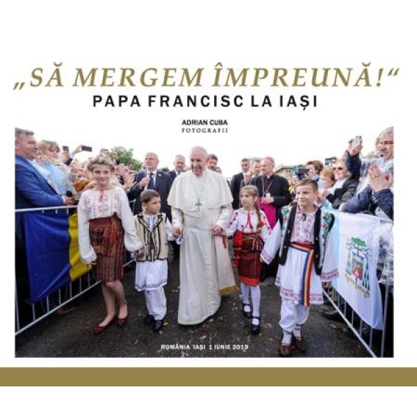 Fotografii – „Să mergem împreună!”: Papa Francisc la Iaşi, 1 iunie 2019