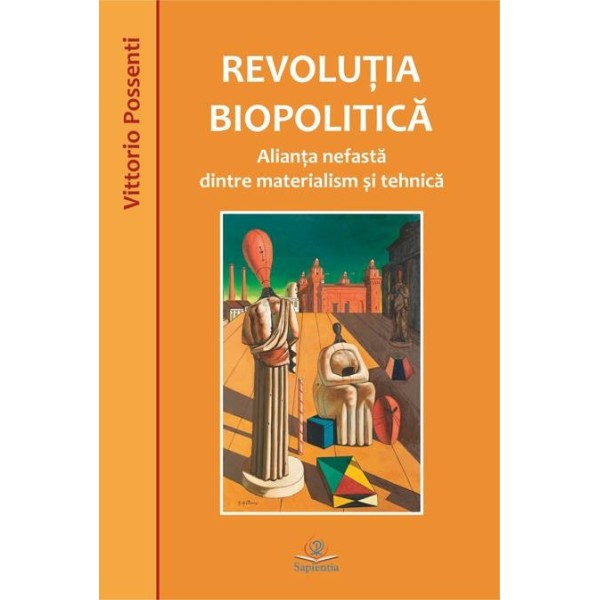 Revoluţia biopolitică. Alianţa nefastă dintre materialism şi tehnică