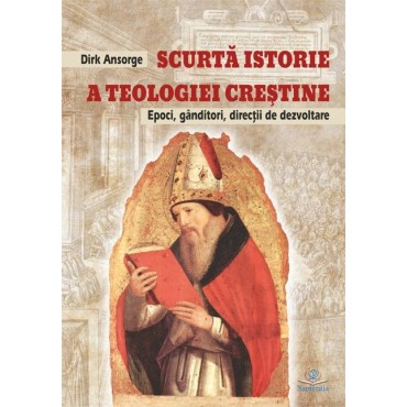 Scurtă istorie a teologiei creştine: epoci, gânditori, direcţii de dezvoltare