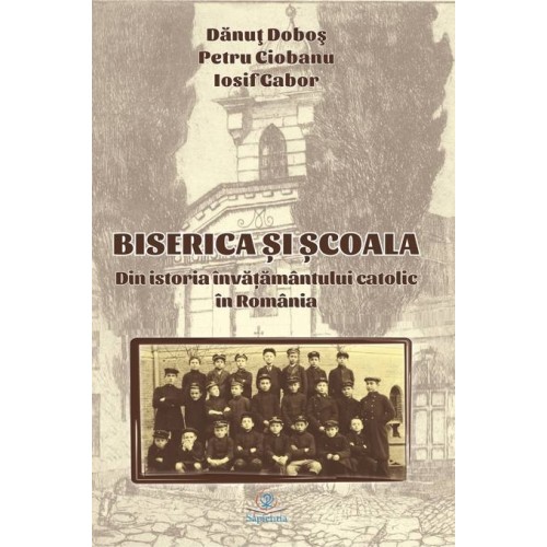 Biserica şi şcoala: din istoria învăţământului catolic în România