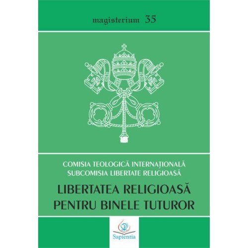 Libertatea religioasă pentru binele tuturor. Abordare teologică a provocărilor contemporane