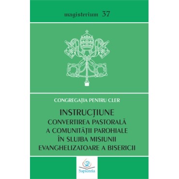 Instrucțiunea: Convertirea pastorală a comunităţii parohiale în slujba misiunii evanghelizatoare a Bisericii