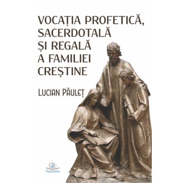 Vocaţia profetică, sacerdotală şi regală a familiei creştine