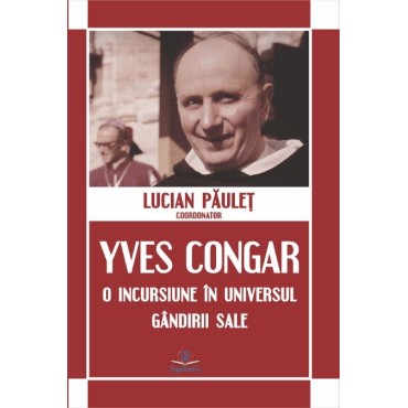 Yves Congar: o incursiune în universul gândirii sale Yves Congar: o incursiune în universul gândirii sale