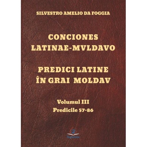 Conciones latinae mvldavo. Predici latine în grai moldav, vol. I-III, Iași 2020, 1855 p