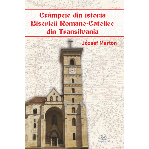 Crâmpeie din istoria Bisericii Romano-Catolice din Transilvania
