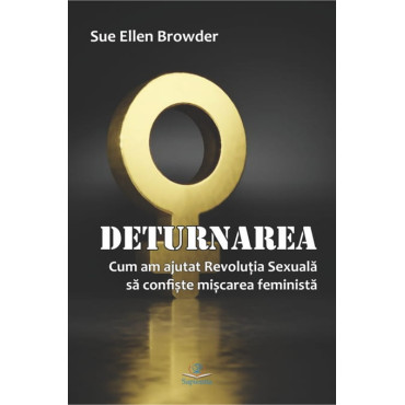 Deturnarea: cum am ajutat Revoluţia Sexuală să confişte mişcarea feministă Deturnarea: cum am ajutat Revoluţia Sexuală să confişte mişcarea feministă