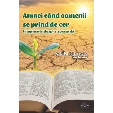 Atunci când oamenii se prind de cer. Fragmente despre speranţă