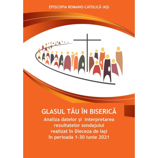 Glasul tău în Biserică. Analiza datelor și  interpretarea rezultatelor sondajului realizat în Dieceza de Iași în perioada 1-30 iunie 2021
