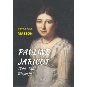 Pauline Jaricot – 1799-1862. Biografie Pauline Jaricot – 1799-1862. Biografie