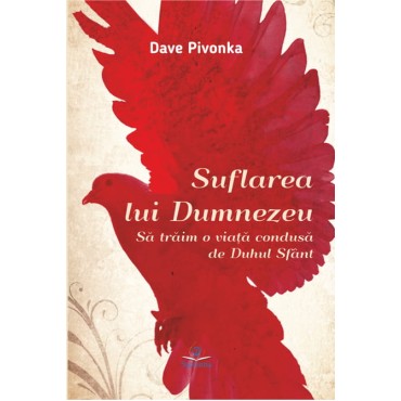 Suflarea lui Dumnezeu. Să trăim o viaţă condusă de Duhul Sfânt Suflarea lui Dumnezeu. Să trăim o viaţă condusă de Duhul Sfânt