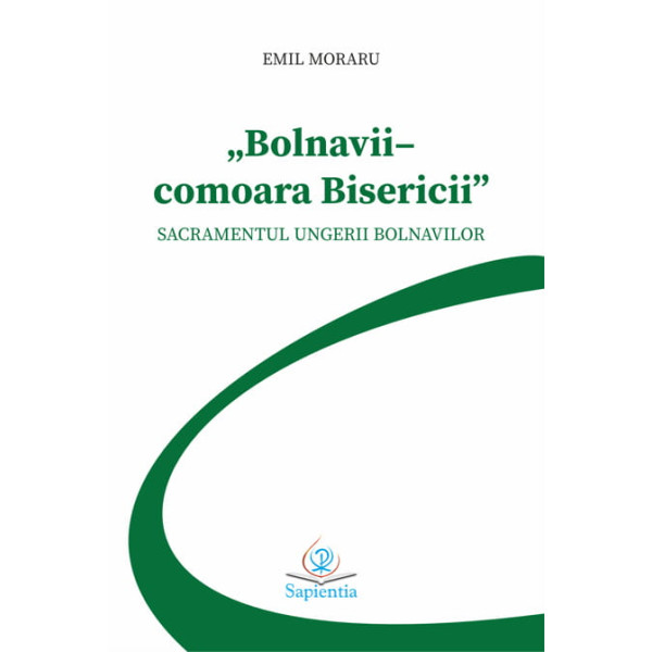  „Bolnavii – comoara Bisericii”. Sacramentul Ungerii bolnavilor