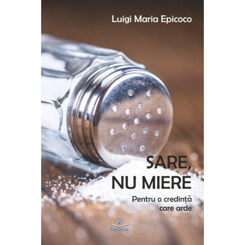 Sare, nu miere. Pentru o credinţă care arde