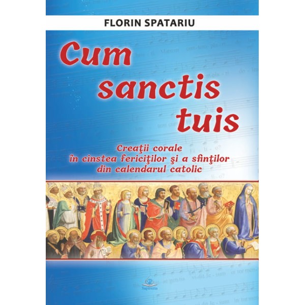 Cum sanctis tuis. Creații corale în cinstea fericiților și a sfinților din calendarul catolic