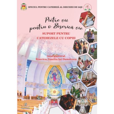 Pietre vii pentru o Biserică vie. Suport pentru catehezele cu copiii Pietre vii pentru o Biserică vie. Suport pentru catehezele cu copiii