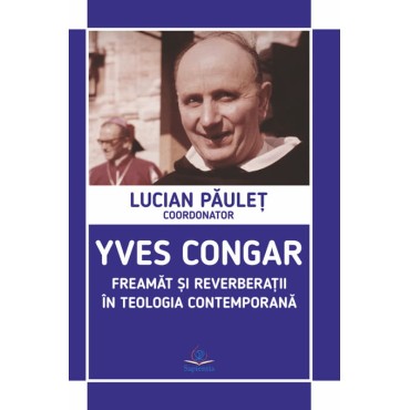 Yves Congar. Freamăt şi reverberaţii în teologia contemporană
