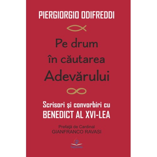 Pe drum în căutarea Adevărului. Scrisori şi convorbiri cu Benedict al XVI-lea