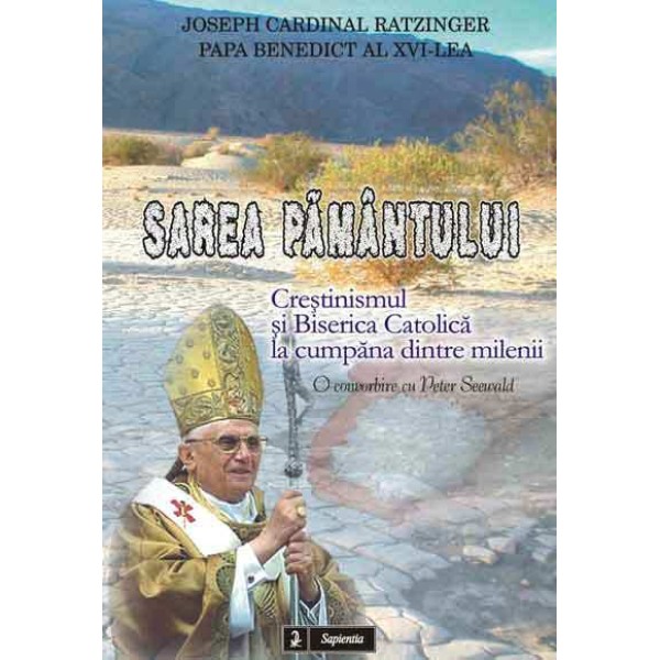 Sarea pamântului. Crestinismul si Biserica Catolica la cumpana dintre milenii 