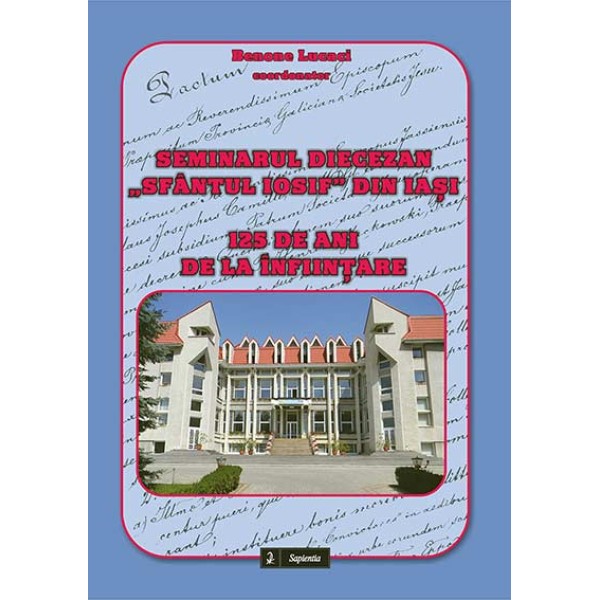 Seminarul Diecezan „Sfântul Iosif” din Iaşi. 125 de ani de la înfiinţare
